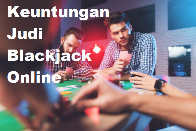 Keuntungan Judi Blackjack Online